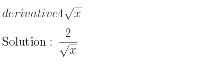 The derivative of 4sqrt(x) is 2/(sqrt(x))